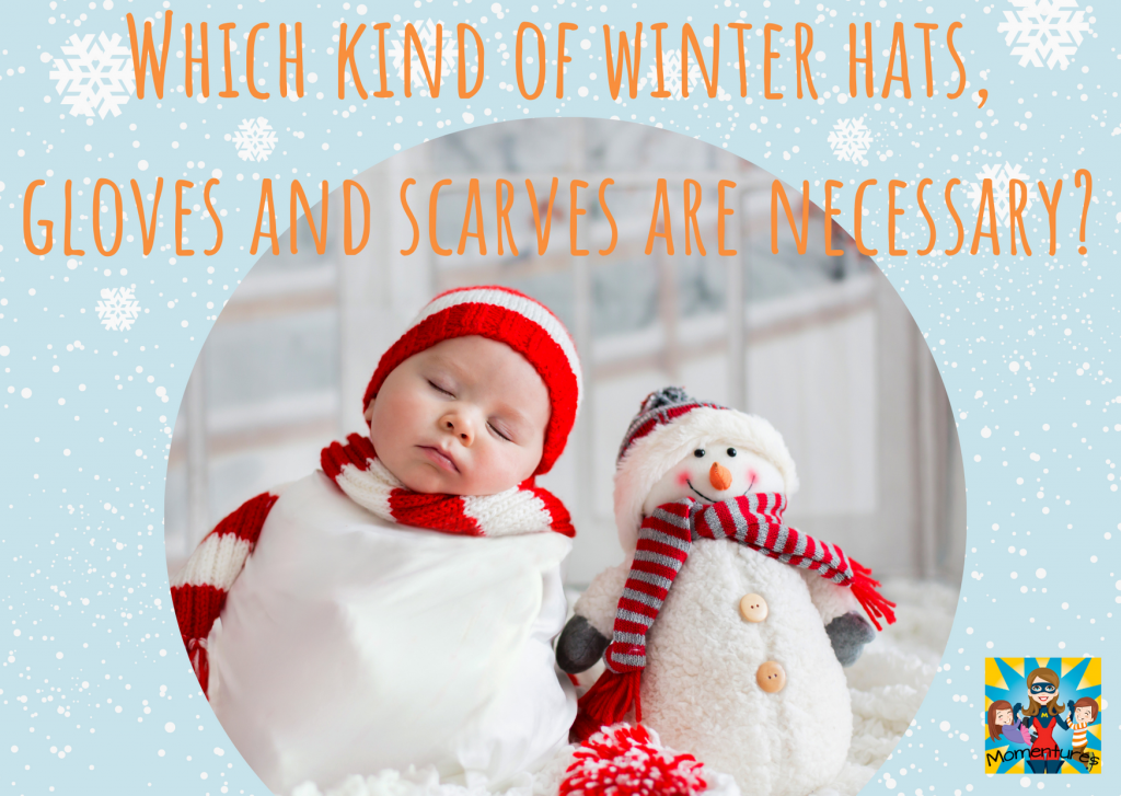Which kind of winter hats gloves and scarves are necessary