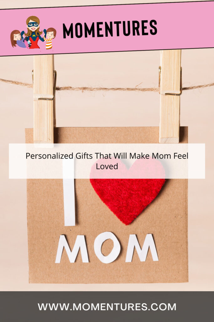 Personalized Gifts That Will Make Mom Feel Loved