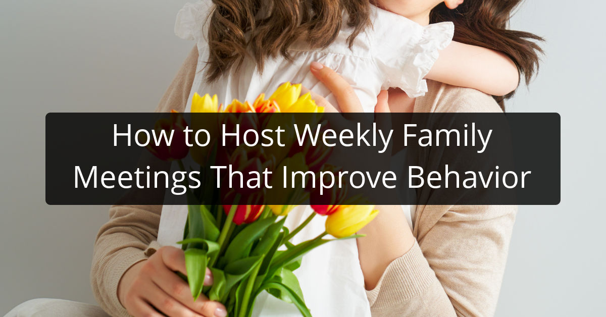How to Host Weekly Family Meetings That Improve Behavior