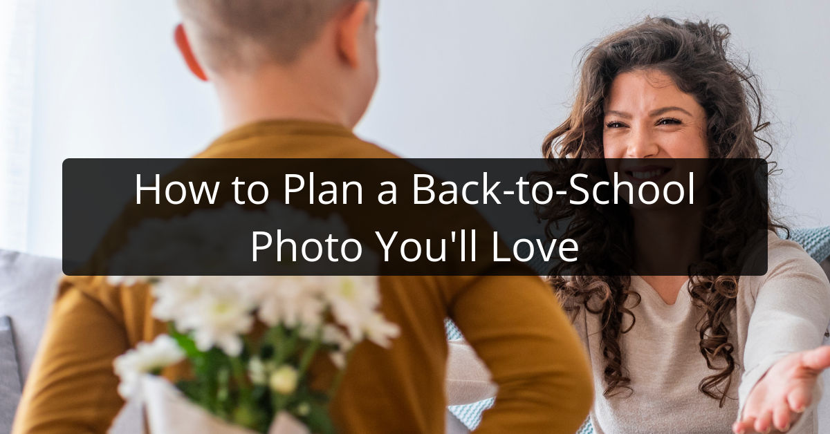How to Plan a Back-to-School Photo You’ll Love