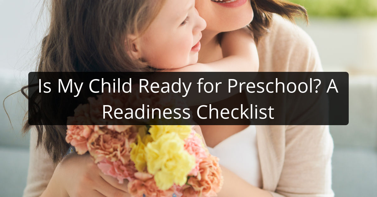Is My Child Ready for Preschool? A Readiness Checklist