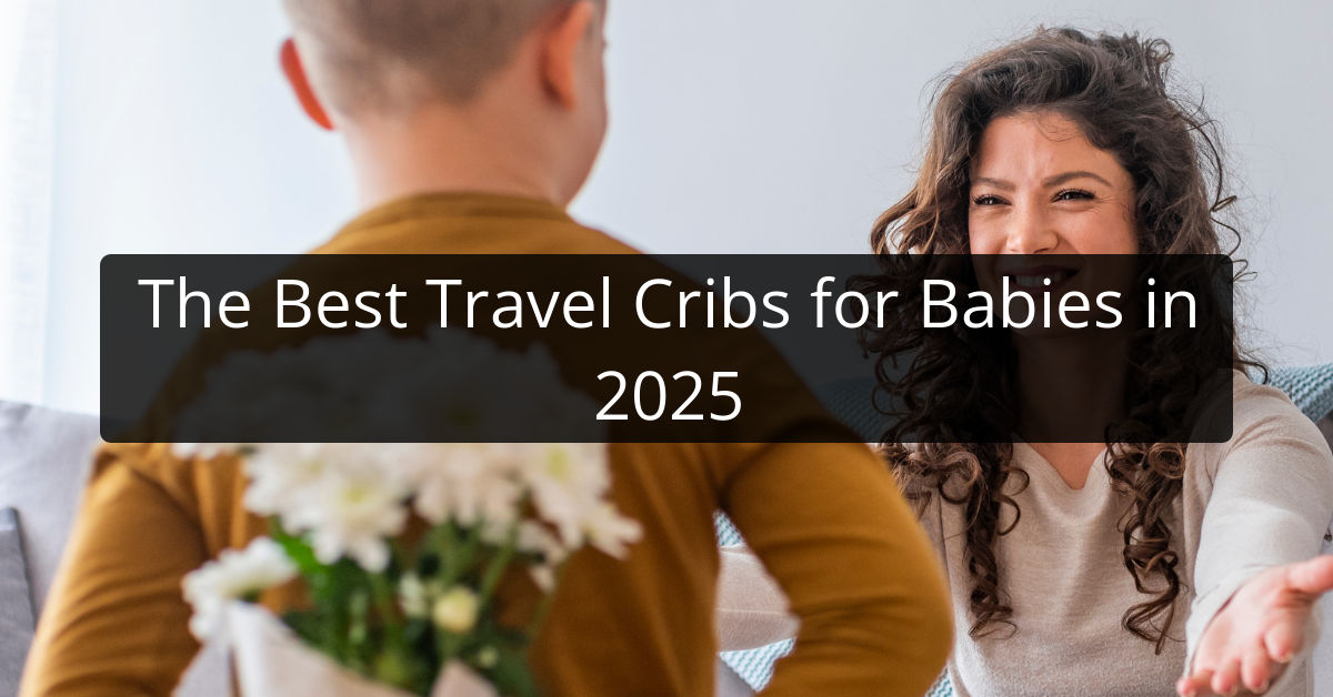 The Best Travel Cribs for Babies in 2025