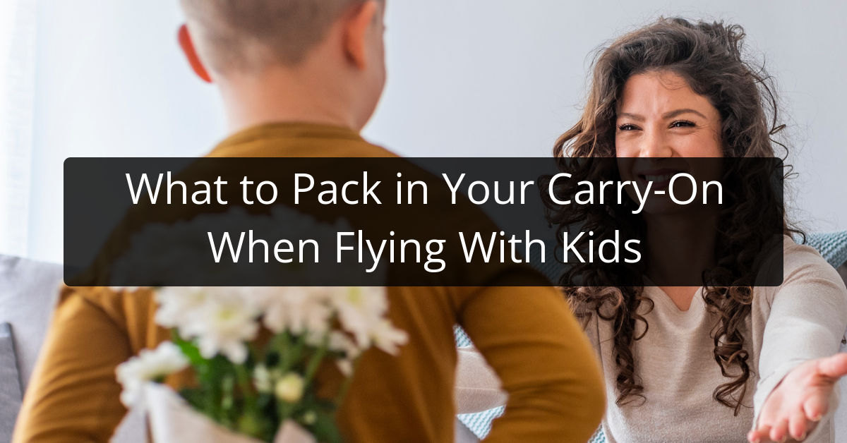 What to Pack in Your Carry-On When Flying With Kids